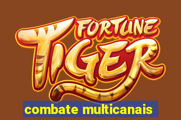 combate multicanais